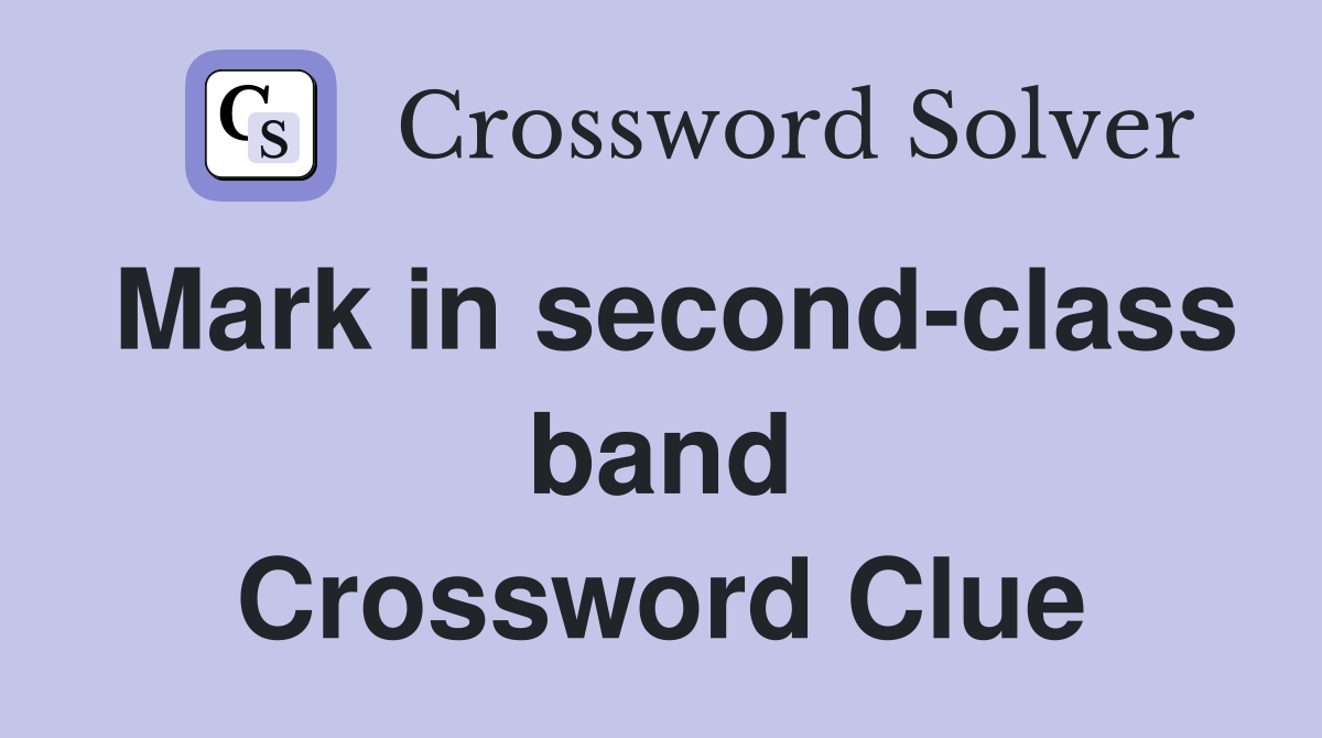 Mark in second-class band Crossword Clue