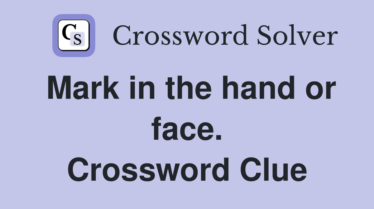 Mark in the hand or face. Crossword Clue