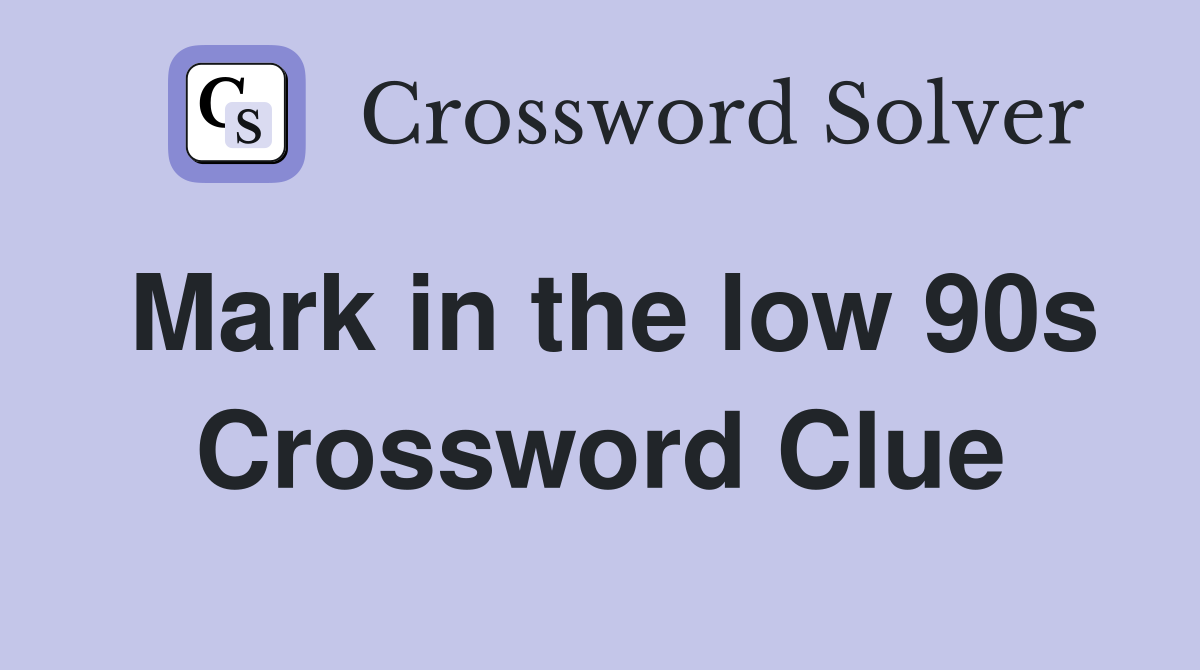 Mark in the low 90s Crossword Clue