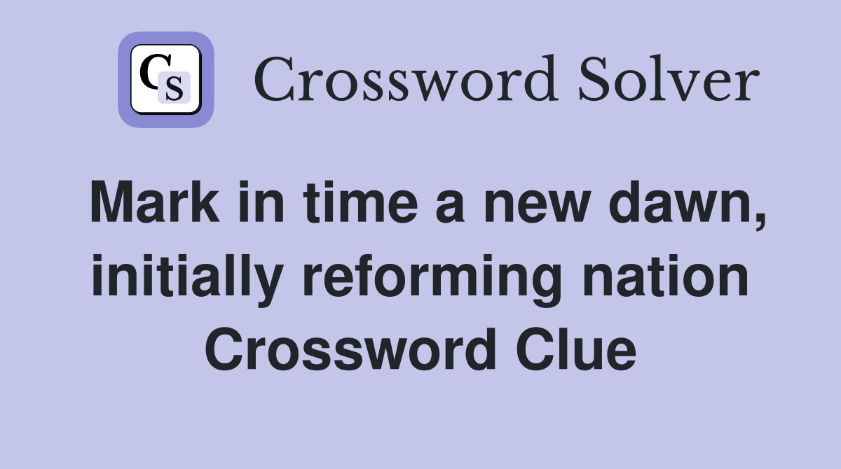 Mark in time a new dawn, initially reforming nation Crossword Clue
