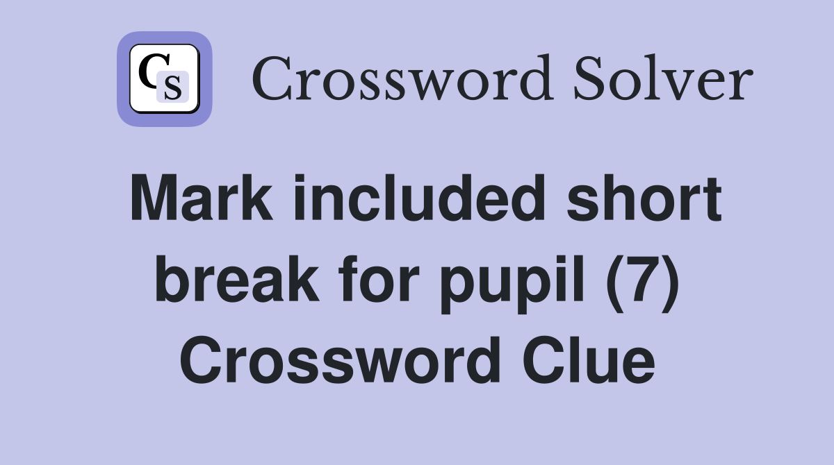 Mark included short break for pupil (7) Crossword Clue