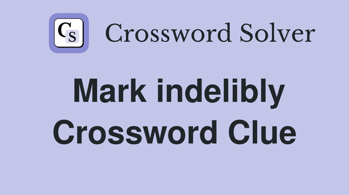 Mark indelibly Crossword Clue