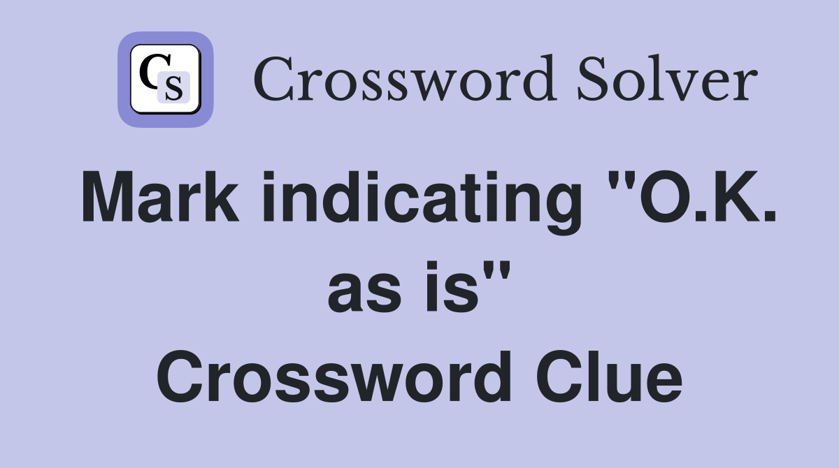 Mark indicating "O.K. as is" Crossword Clue