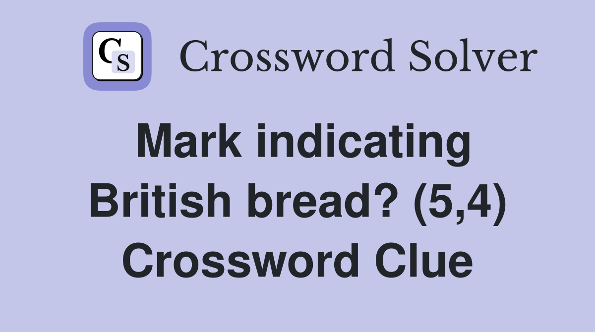 Mark indicating British bread? (5,4) Crossword Clue