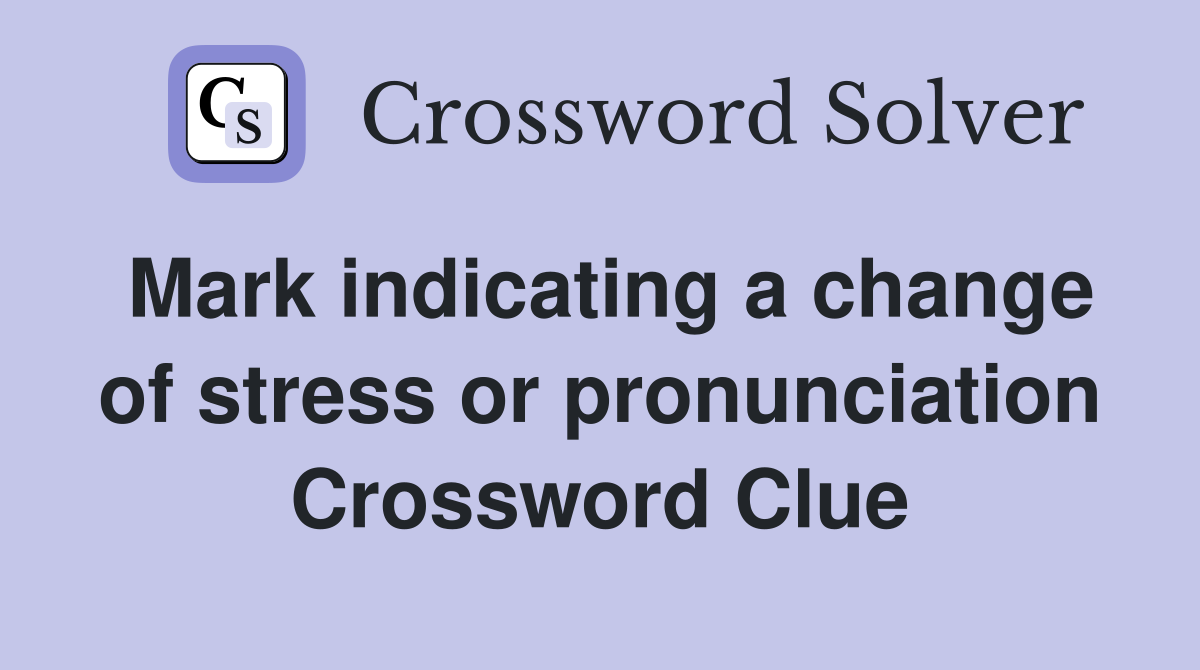 Mark indicating a change of stress or pronunciation Crossword Clue