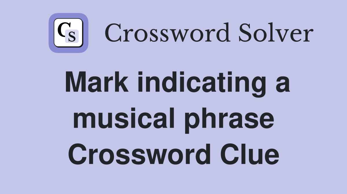 Mark indicating a musical phrase Crossword Clue