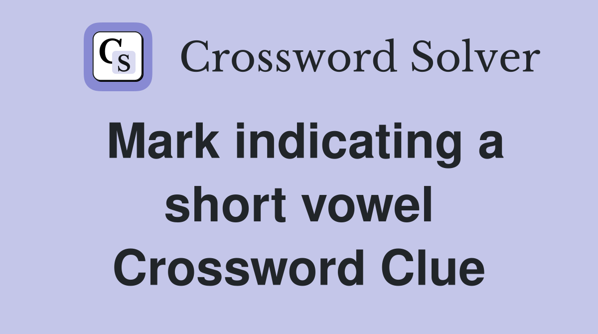 Mark indicating a short vowel Crossword Clue