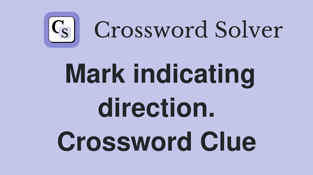 Mark indicating direction. Crossword Clue