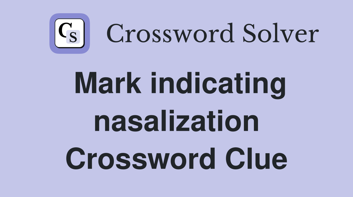Mark indicating nasalization Crossword Clue