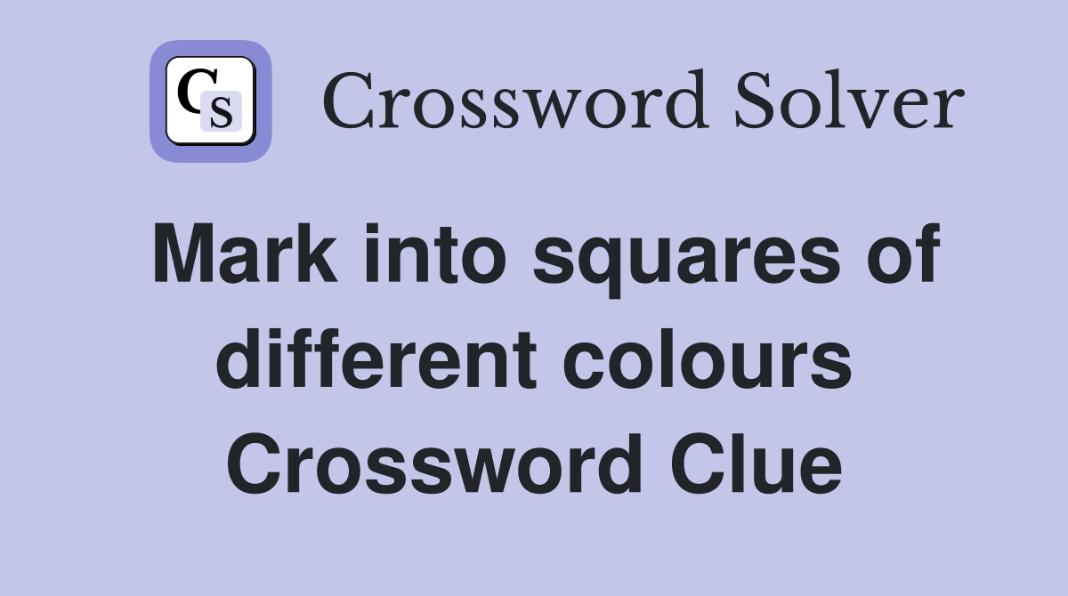 Mark into squares of different colours Crossword Clue
