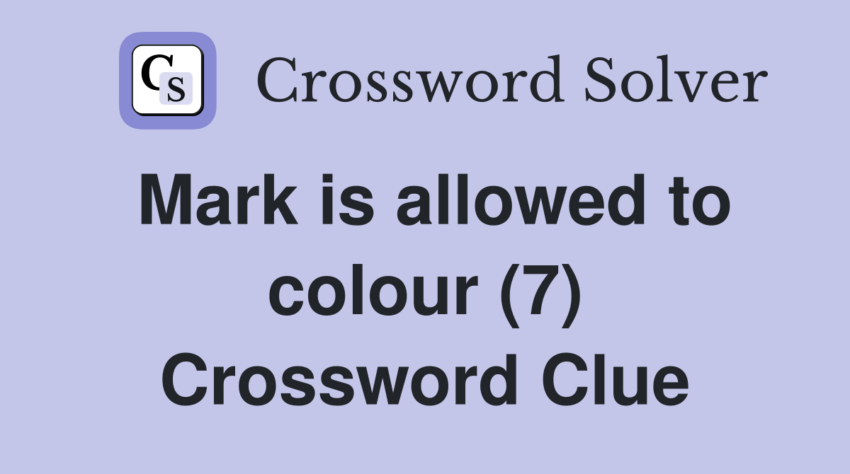 Mark is allowed to colour (7) Crossword Clue