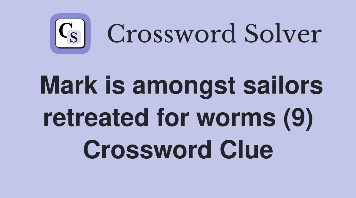 Mark is amongst sailors retreated for worms (9) Crossword Clue