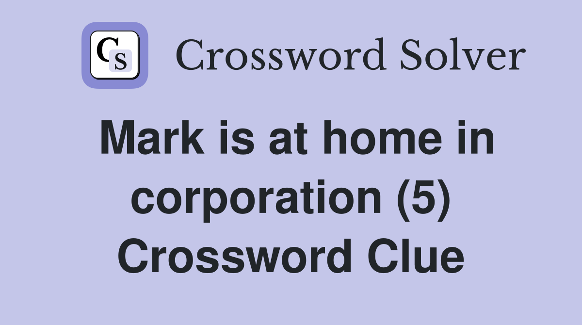Mark is at home in corporation (5) Crossword Clue