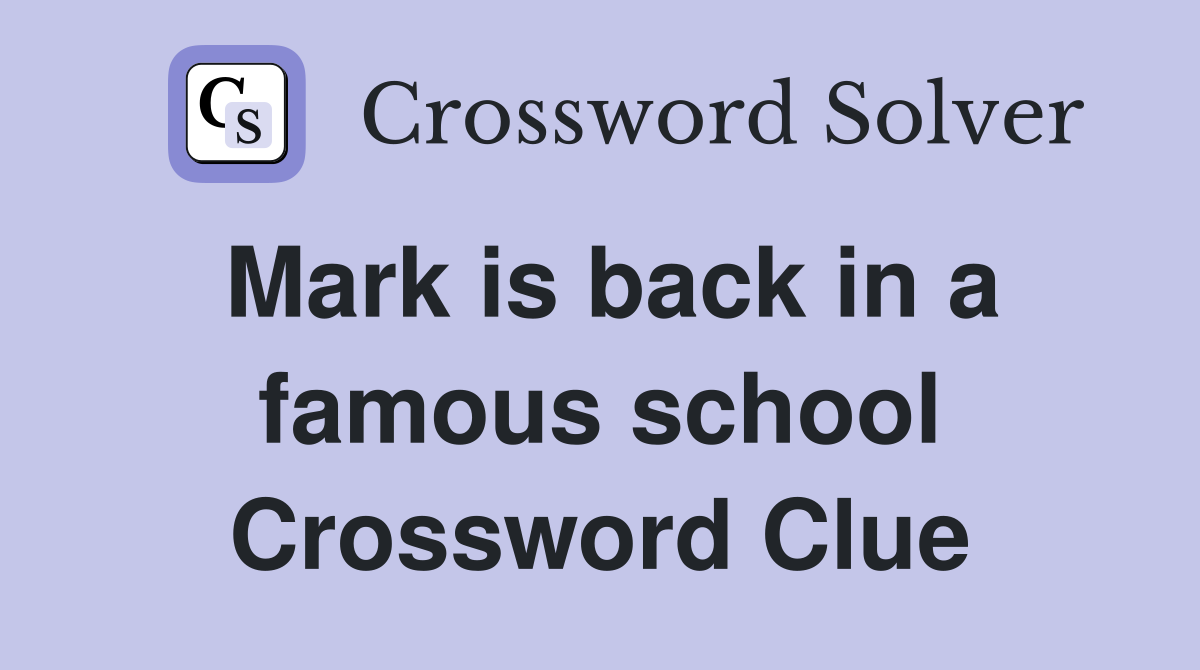Mark is back in a famous school Crossword Clue