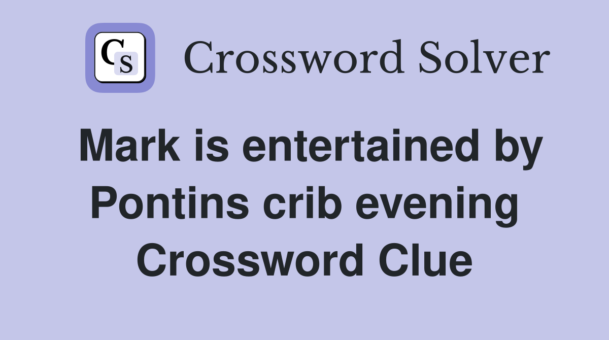 Mark is entertained by Pontins crib evening Crossword Clue