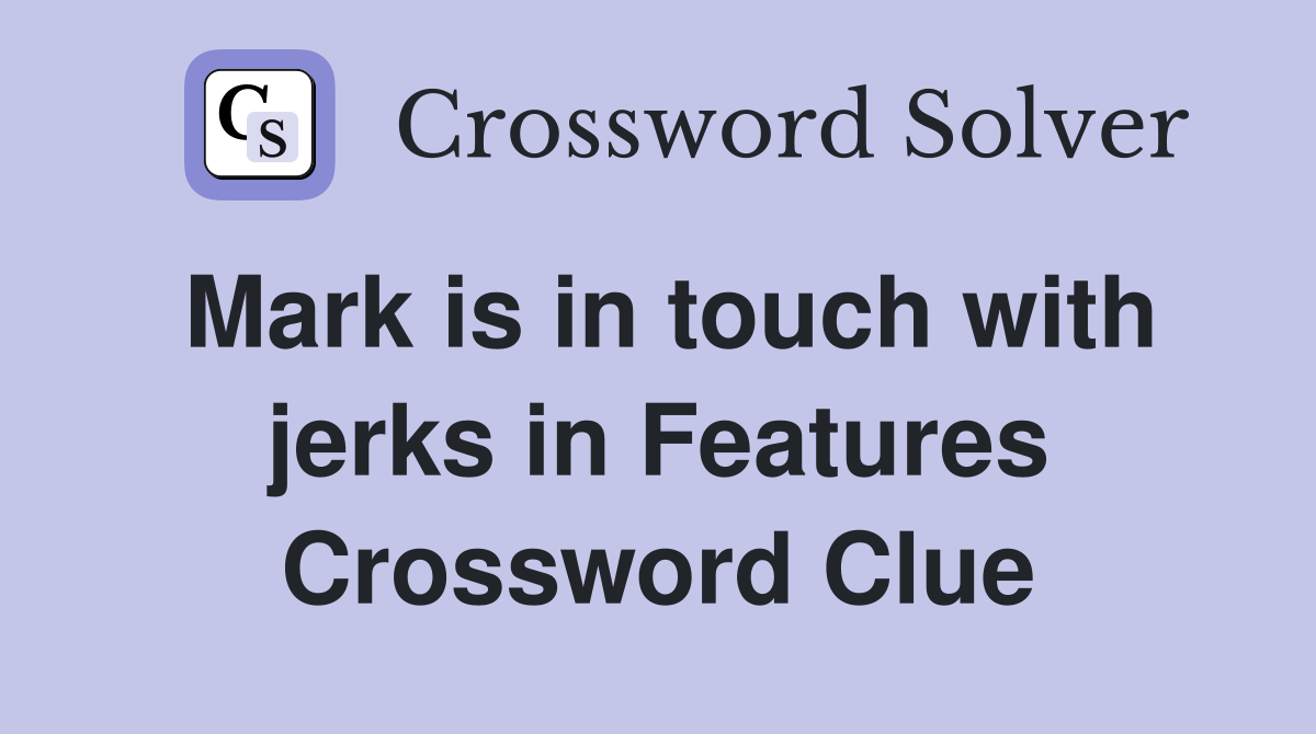 Mark is in touch with jerks in Features Crossword Clue