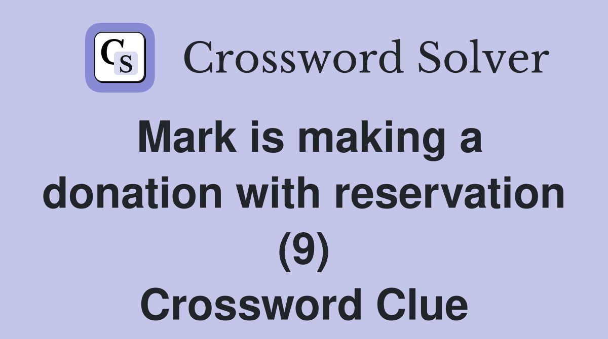 Mark is making a donation with reservation (9) Crossword Clue
