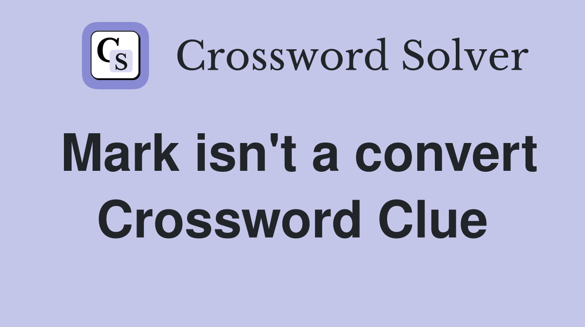 Mark isn't a convert Crossword Clue