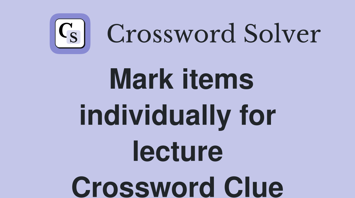 Mark items individually for lecture Crossword Clue