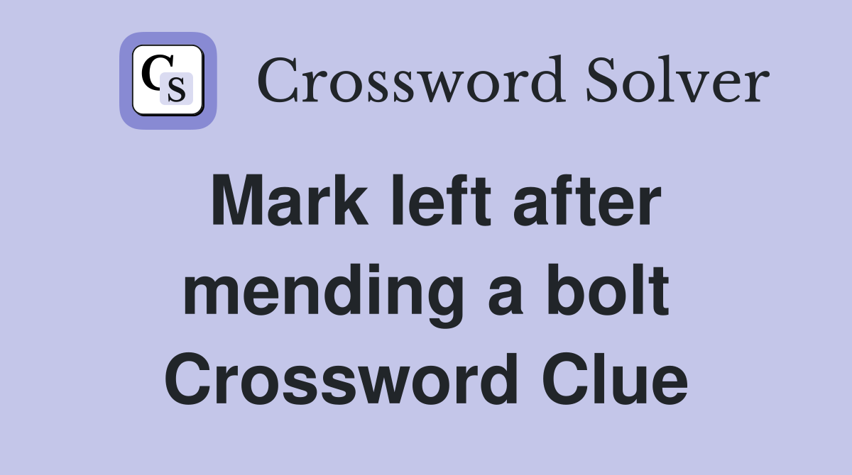 Mark left after mending a bolt Crossword Clue