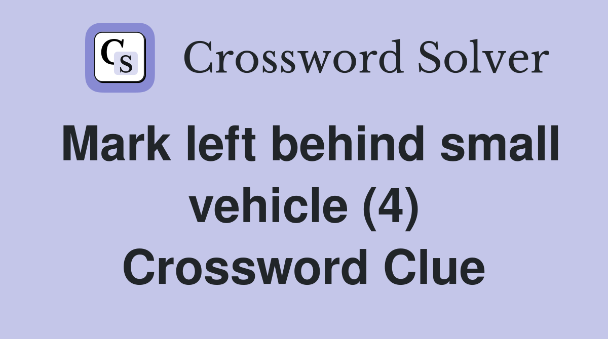 Mark left behind small vehicle (4) Crossword Clue
