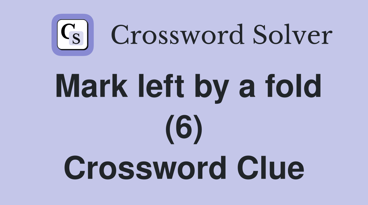 Mark left by a fold (6) Crossword Clue