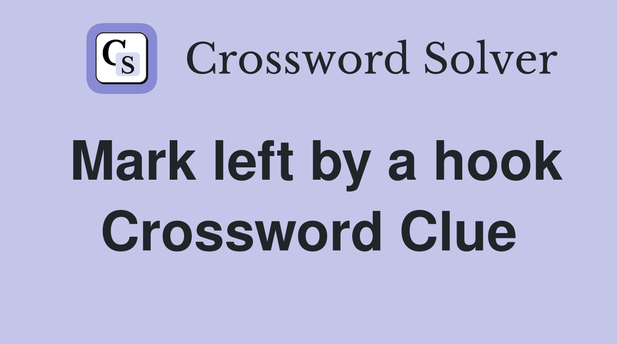 Mark left by a hook Crossword Clue