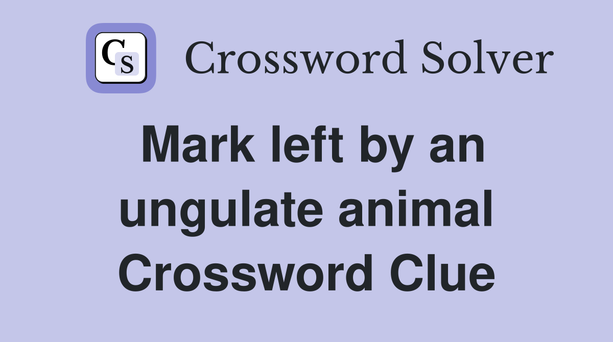 Mark left by an ungulate animal Crossword Clue