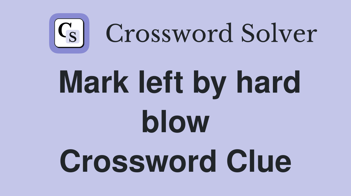Mark left by hard blow Crossword Clue
