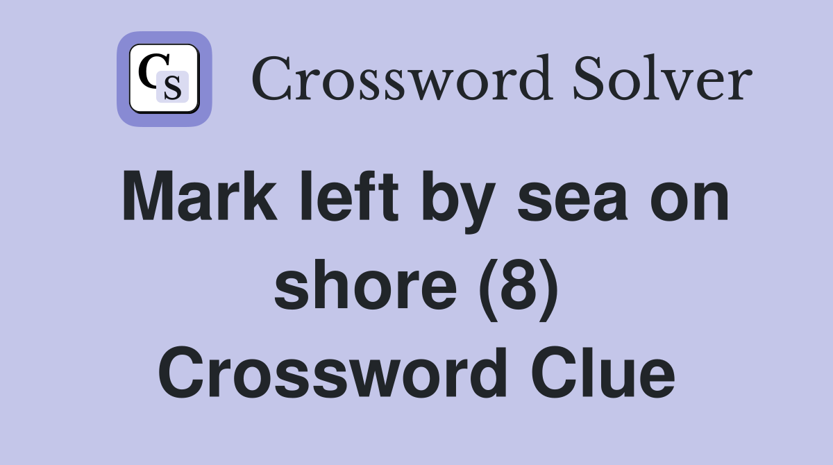 Mark left by sea on shore (8) Crossword Clue