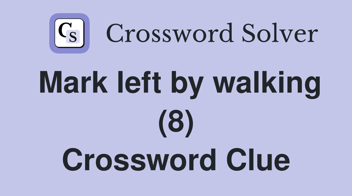 Mark left by walking (8) Crossword Clue