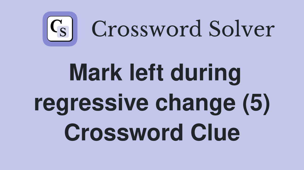 Mark left during regressive change (5) Crossword Clue