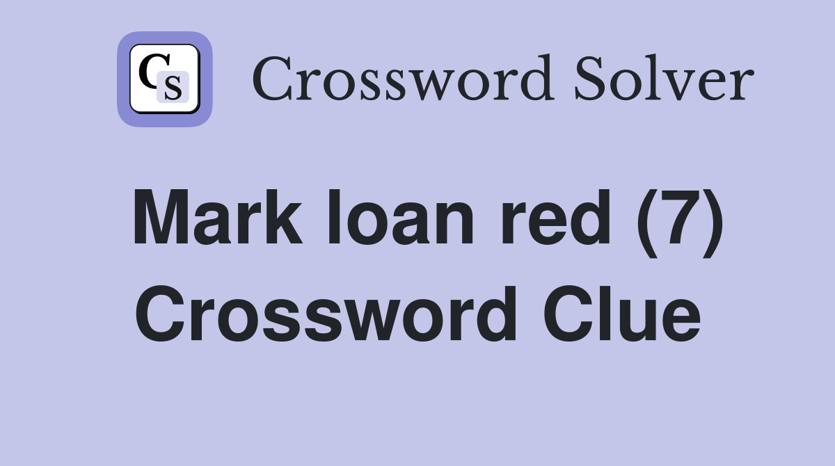 Mark loan red (7) Crossword Clue
