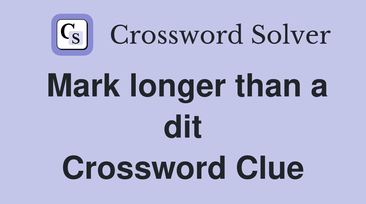 Mark longer than a dit Crossword Clue