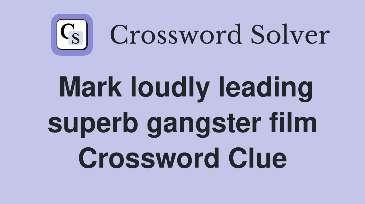 Mark loudly leading superb gangster film Crossword Clue