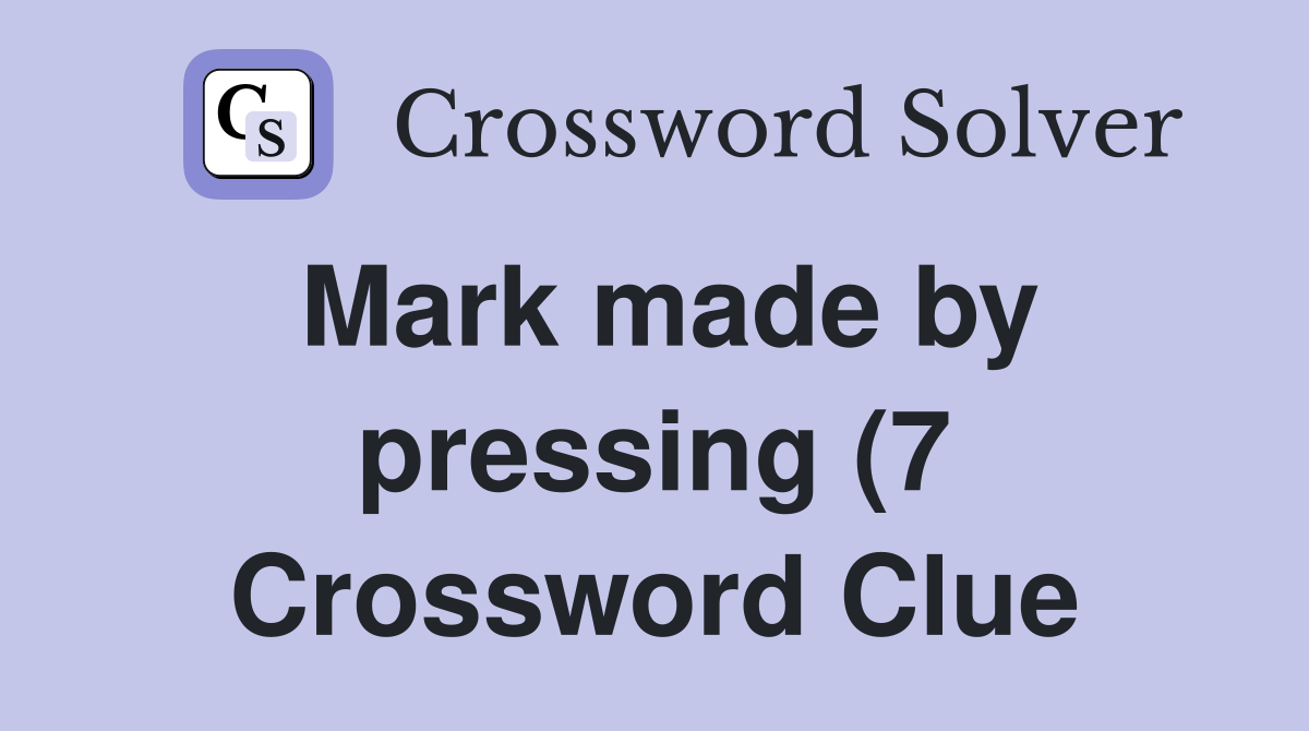 Mark made by pressing (7) Crossword Clue Answers Crossword Solver Mark made by pressing (7) Crossword Clue Answers Crossword Solver