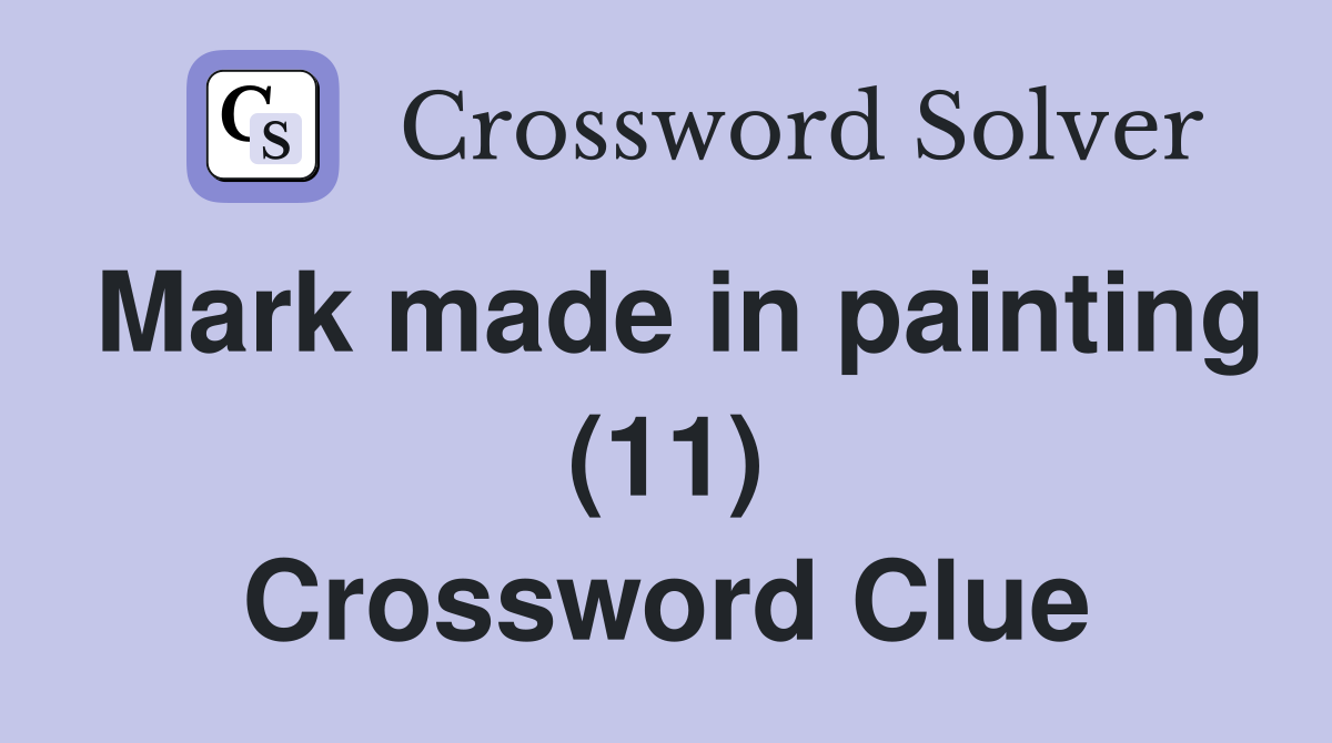 Mark made in painting (11) Crossword Clue