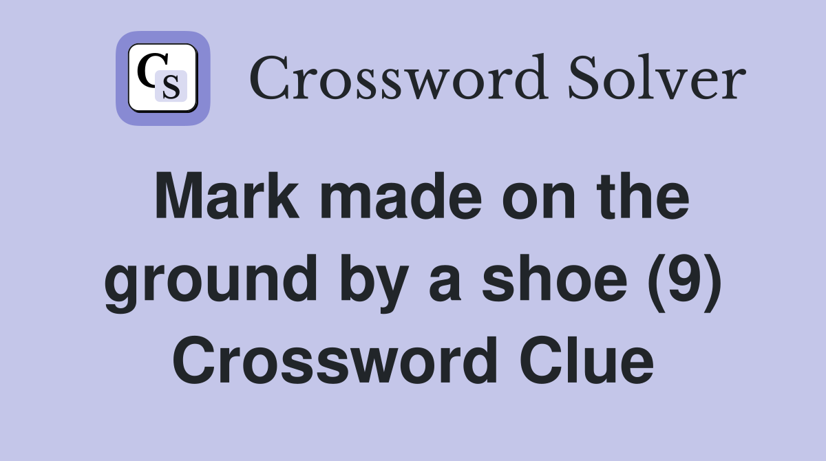 Mark made on the ground by a shoe (9) Crossword Clue