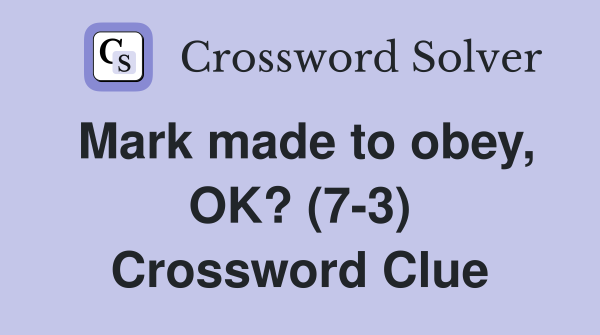 Mark made to obey, OK? (7-3) Crossword Clue