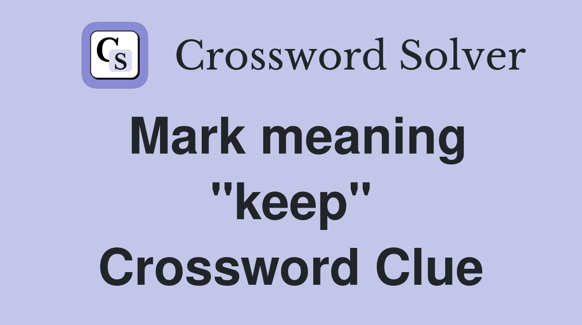 Mark meaning ''keep'' Crossword Clue