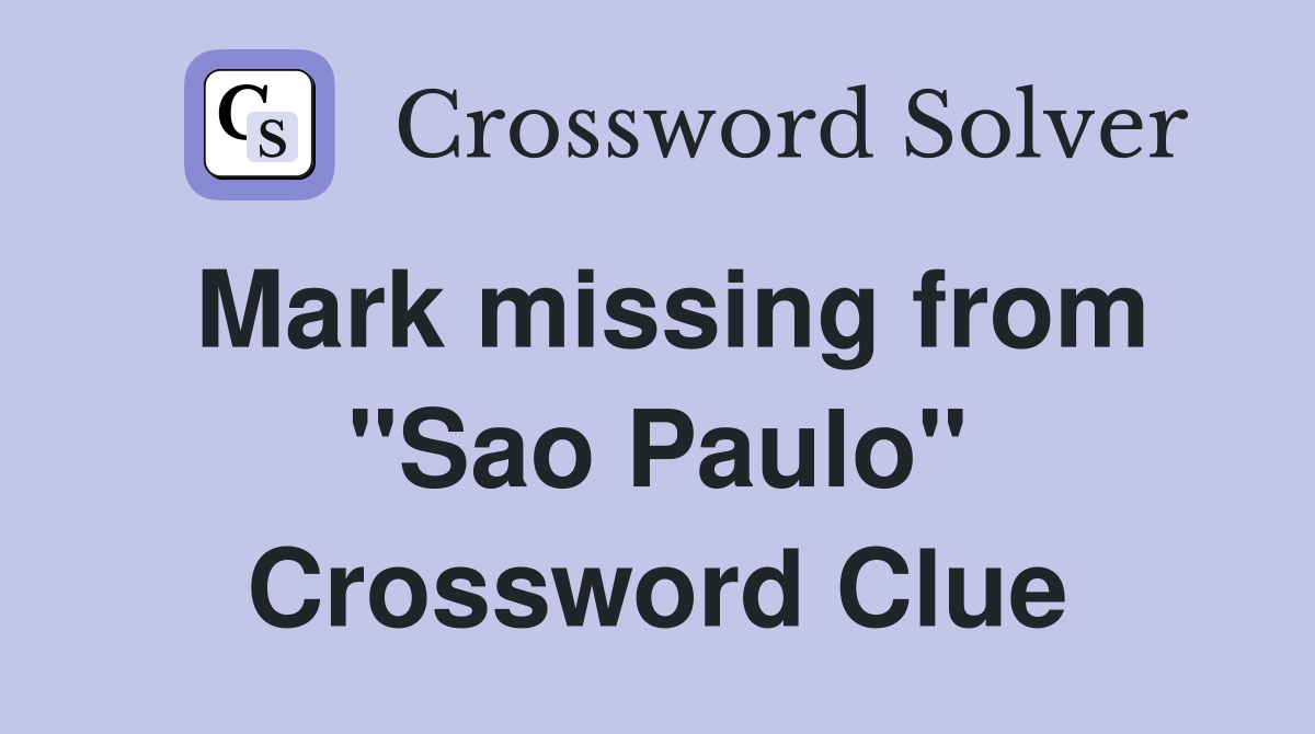 Mark missing from "Sao Paulo" Crossword Clue