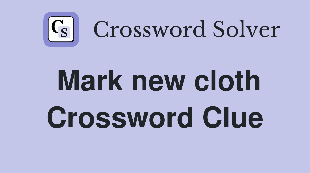 Mark new cloth Crossword Clue