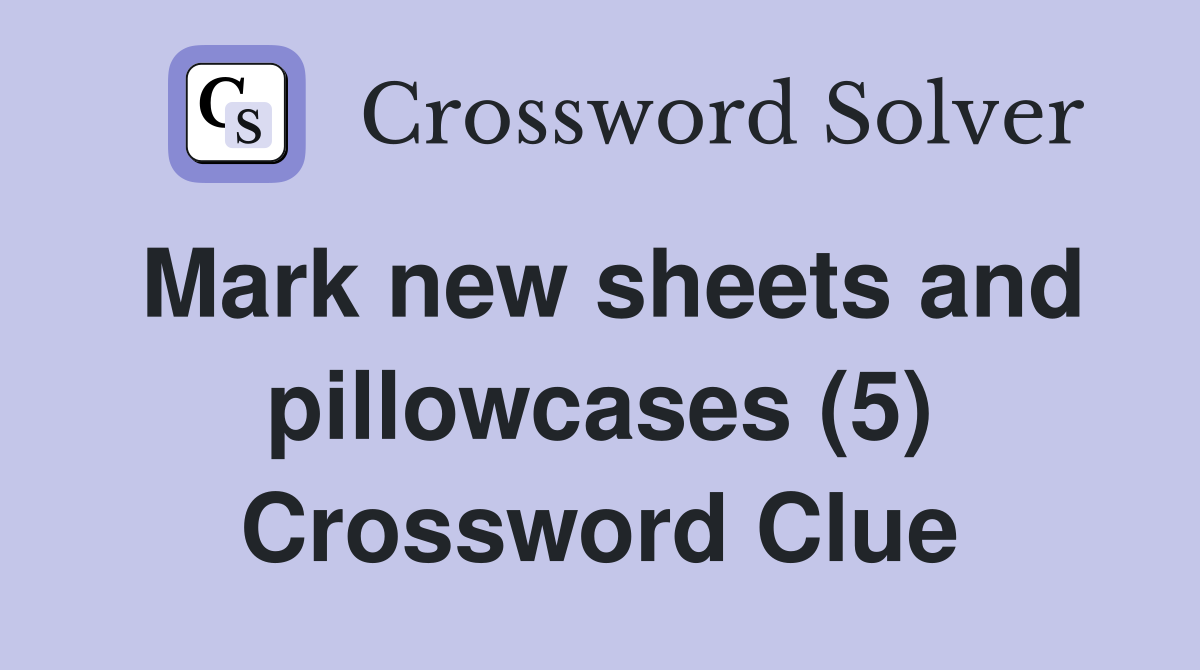 Mark new sheets and pillowcases (5) Crossword Clue