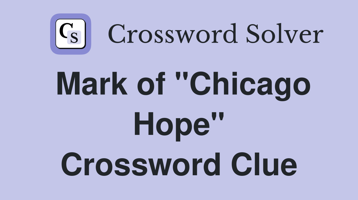 Mark of "Chicago Hope" Crossword Clue