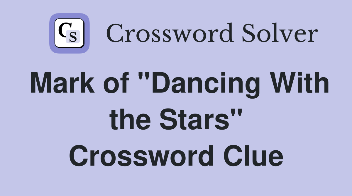 Mark of "Dancing With the Stars" Crossword Clue