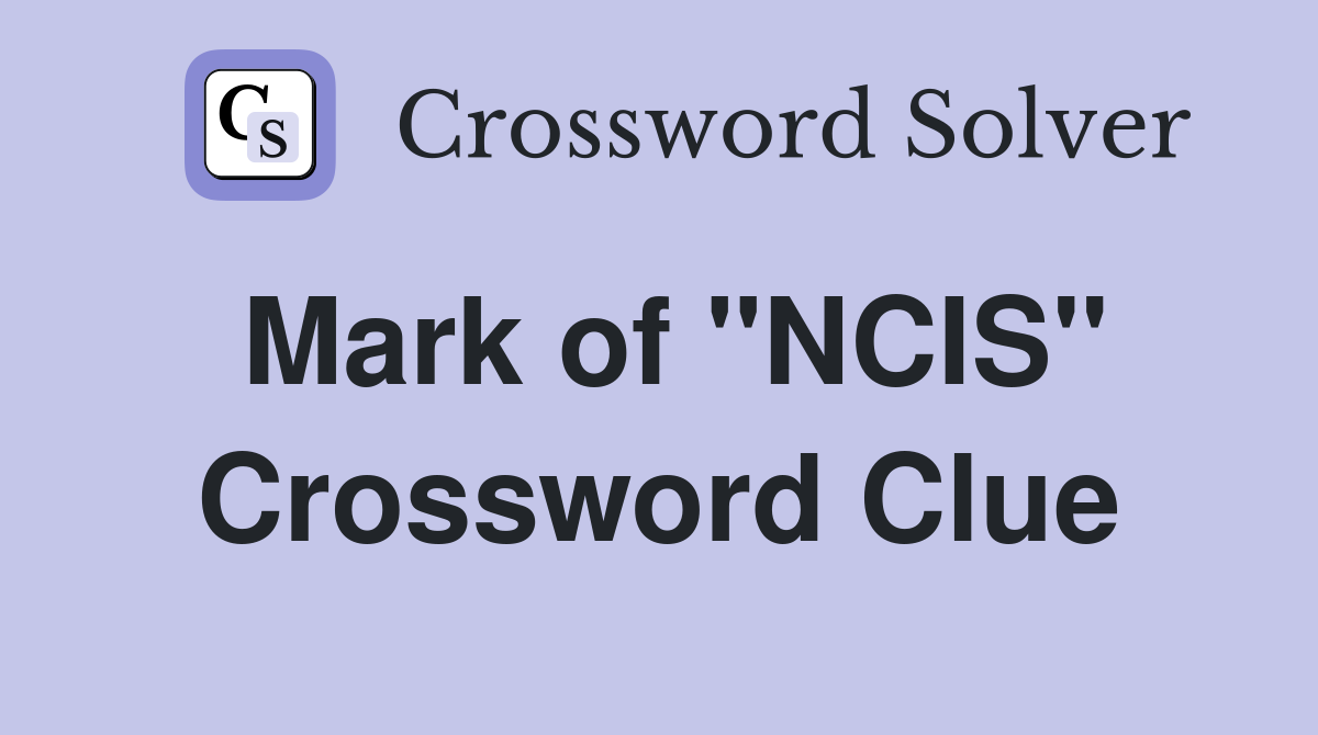 Mark of "NCIS" Crossword Clue