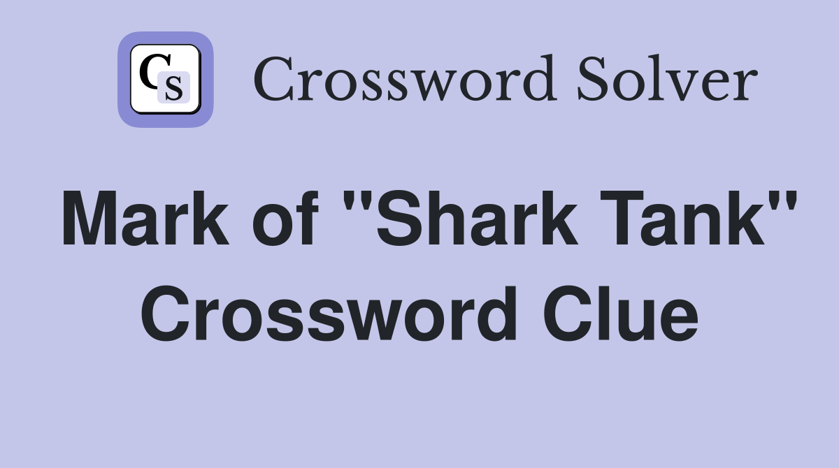 Mark of "Shark Tank" Crossword Clue