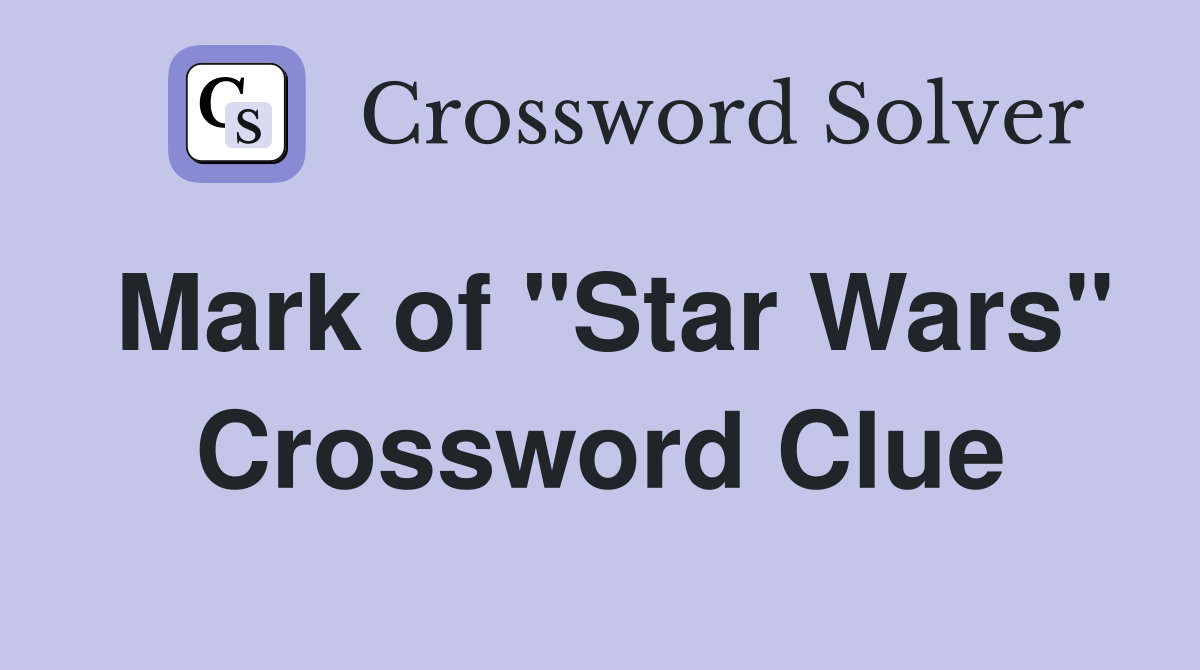 Mark of "Star Wars" Crossword Clue