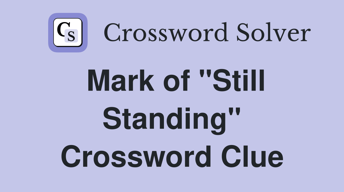 Mark of "Still Standing" Crossword Clue