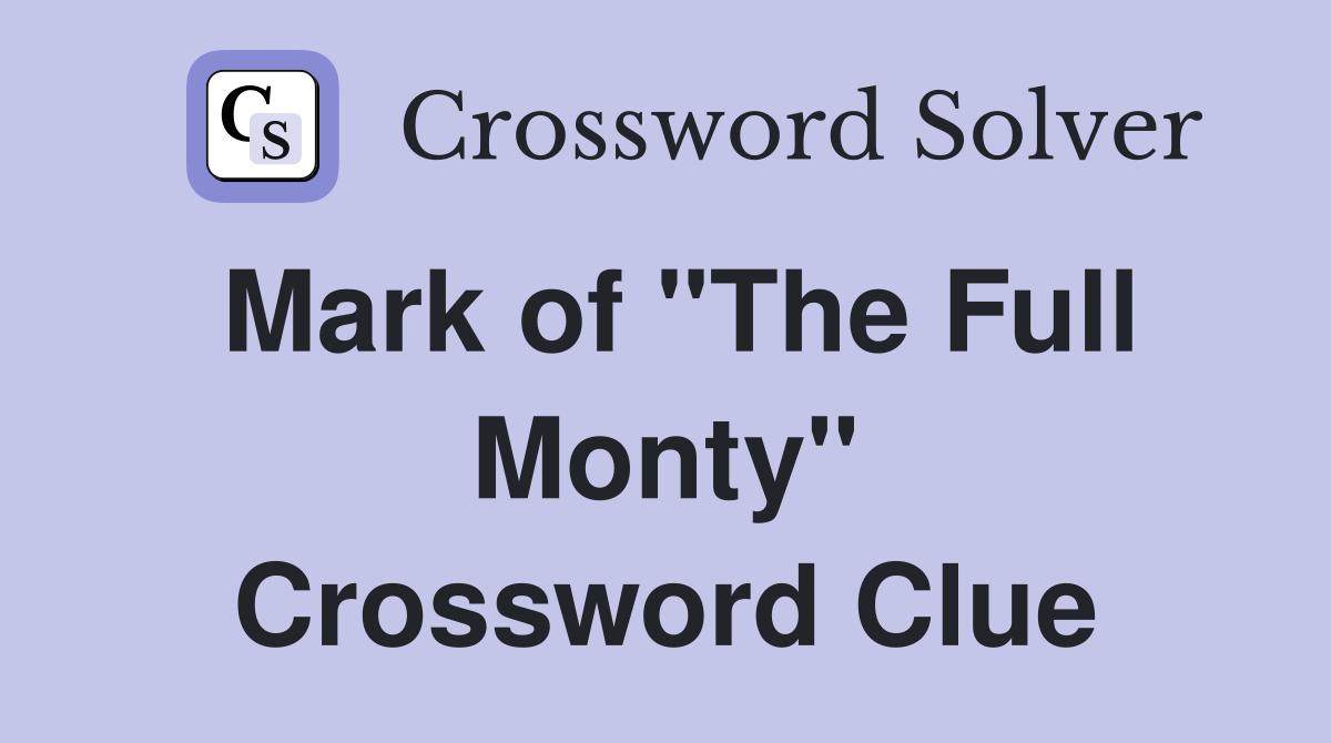 Mark of "The Full Monty" Crossword Clue